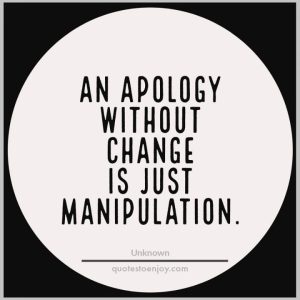 An Apology Without Change is Manipulation