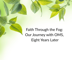 faith through the fog our journey with oms, eight years later