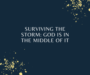 Surviving the Storm: God Is in the Middle of It