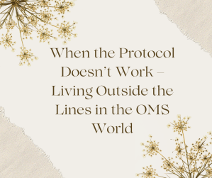 When the Protocol Doesn’t Work – Living Outside the Lines in the OMS World