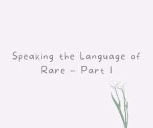 Speaking the Language of Rare – Part 1