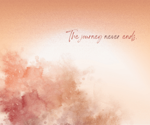 The Journey Never Ends