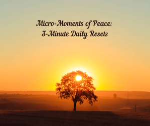 Micro-Moments of Peace 3-Minute Daily Resets