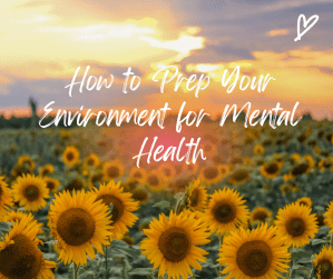 How to Prep Your Environment for Mental Health